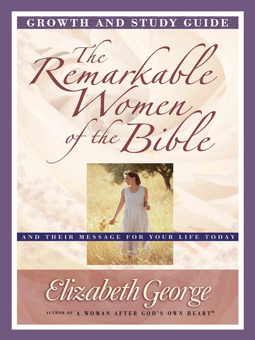 Title details for The Remarkable Women of the Bible Growth and Study Guide by Elizabeth George - Wait list